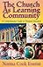 The Church As Learning Community: A Comprehensive Guide to Christian Education