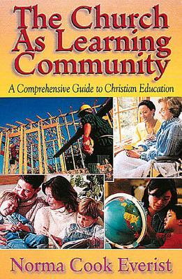 The Church As Learning Community: A Comprehensive Guide to Christian Education (Paperback)