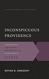 Inconspicuous Providence: The Gospel According to Esther (Gospel According to the Old Testament)