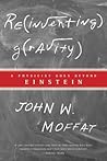 Reinventing Gravity: A Physicist Goes Beyond Einstein