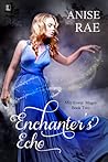 Enchanter's Echo by Anise Rae