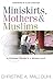 Miniskirts, Mothers & Muslims by Christine A. Mallouhi