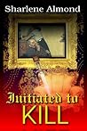Initiated to Kill by Sharlene Almond