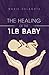 The Healing of the 1lb Baby