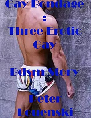 Gay Bondage: Three Erotic Gay Bdsm Story (Kindle Edition)