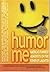 Humor Me-America's Funniest Humorists on the Power of Laughter
