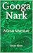 Googa Nark: A Great Adventure