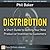 Distribution: A Short Guide to Getting Your New Product or Invention to Customers