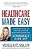 Healthcare Made Easy: Answers to All of Your Healthcare Questions under the Affordable Care Act