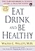 Eat, Drink, and Be Healthy by Walter C. Willett