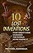 10 Lost Inventions: That Might Have Changed The World As We Know It (How Bizarre! With No End In Sight! Book 1)