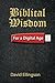 Biblical Wisdom For a Digital Age by David Ellingson