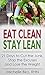 Eat Clean Stay Lean: 21 Days to Cut the Junk, Stop the Excuses and Lose the Weight