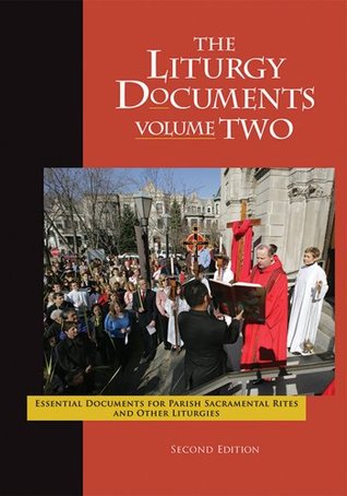 The Liturgy Documents, Volume Two: Essential Documents for Parish Sacramental Rites and Other Liturgies (Kindle Edition)