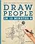 Draw People in 15 Minutes: Amaze Your Friends with Your Drawing Skills