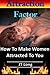 The Attraction Factor - How To Make Women Attracted To You