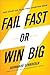 Fail Fast or Win Big: The Start-Up Plan for Starting Now