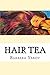 Hair Tea by Barbara Yakov