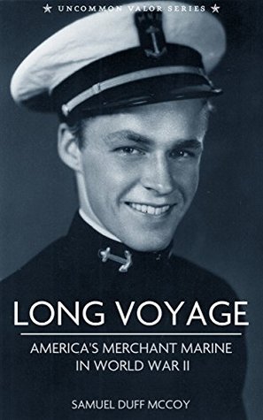 Long Voyage: Stories of the American Merchant Marine in World War II (Kindle Edition)