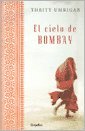 El cielo de Bombay by Thrity Umrigar El cielo de Bombay by Thrity Umrigar