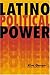 Latino Political Power (LATINOS, EXPLORING DIVERSITY AND CHANGE)