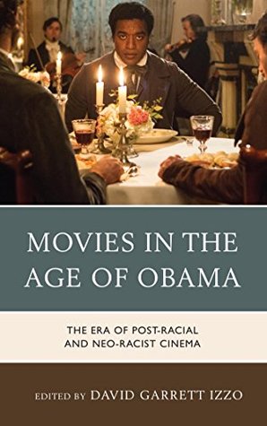 Movies in the Age of Obama: The Era of Post-Racial and Neo-Racist Cinema (Kindle Edition)