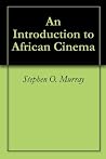 An Introduction to African Cinema by Stephen O. Murray