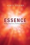 Essence: Ending Emptiness, Finding Fulfillment Essence: Ending Emptiness, Finding Fulfillment