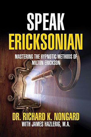 Speak Ericksonian: Mastering the Hypnotic Methods of Milton Erickson (Kindle Edition)
