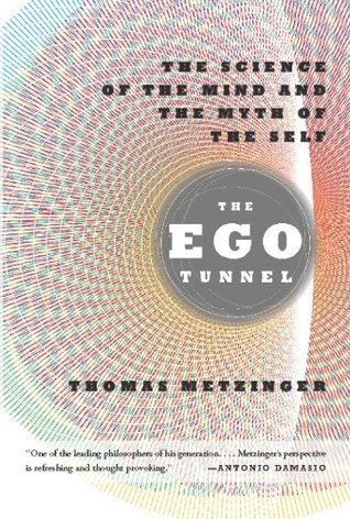 The Ego Tunnel: The Science of the Mind and the Myth of the Self