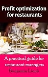 Profit optimization for restaurants: A practical guide for restaurant managers. Profit optimization for restaurants: A practical guide for restaurant managers.