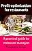 Profit optimization for restaurants: A practical guide for restaurant managers.
