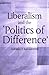 Liberalism And The 'Politics Of Difference'