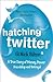 Hatching Twitter by Nick Bilton Hatching Twitter by Nick Bilton