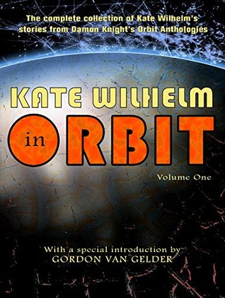 Portada de Kate Wilhelm in Orbit, Volume One, de Kate Wilhelm