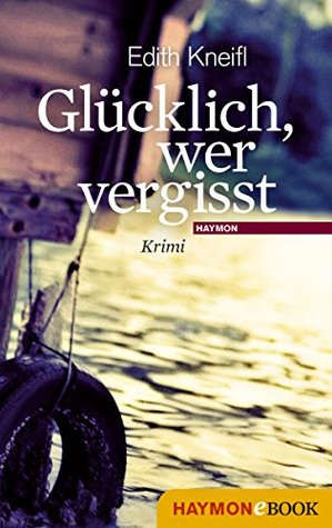 Glücklich, wer vergisst (Kindle Edition)