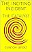 The Inciting Incident: The Catalyst (ABC's of Storytelling Book 3)