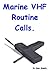 Marine VHF Routine Calls.: Day to Day use of a Marine VHF radio.
