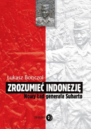 Zrozumieć Indonezję. Nowy Ład generała Suharto (Paperback)