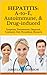 HEPATITIS: A-to-E, Autoimmune, & Drug-induced: Symptoms, Transmissions, Diagnosis, Treatments, Diet, Preventions, Research