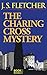 The Charing Cross Mystery by J.S. Fletcher The Charing Cross Mystery by J.S. Fletcher