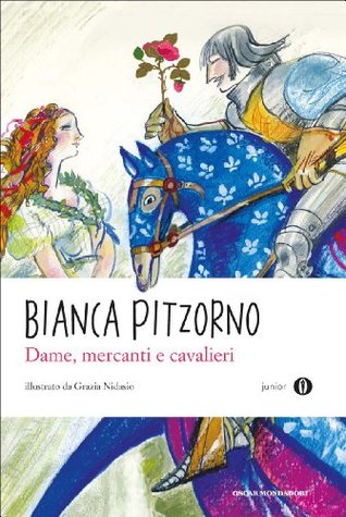 Dame Mercanti E Cavalieri Dieci Novelle Cortesi Scelte E Tradotte Da Bianca Pitzorno By Bianca Pitzorno