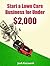 Start a Lawn Care Business for Under $2,000: Lawn Mowing Company Start-Up Guide