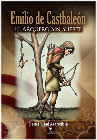 Emilio de Castbaleón. El Arquero Sin Suerte