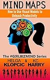 MIND MAPS: How to Use Visual Models to Unleash Productivity (The #GirlBizMind Series Book 6)