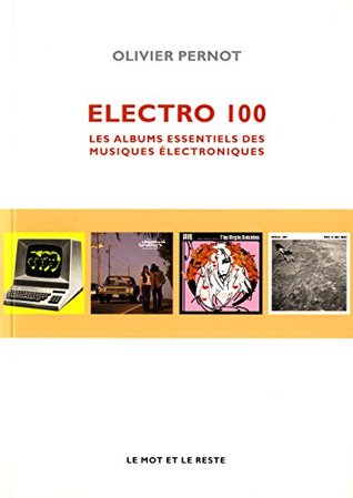 Electro 100 Les albums essentiels des musiques électroniques