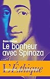 Le bonheur avec Spinoza - L'Ethique reformulée pour notre temps