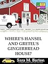 Where's Hansel and Gretel's Gingerbread House? (A Gabby Grimm Fairy Tale Mystery, #2)