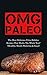 OMG Paleo: The Most Delicious Paleo Holiday Recipes That Works The Whole Year! (Healthy, Mouth Watering & Easy)