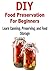 DIY Food Preservation for Beginners: Learn Canning, Preserving, and Food Storage: (DIY Household Hacks, Canning, Preserving, Food Storage, Survival Pantry)